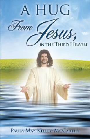 Buch Hug from Jesus, in the Third Heaven Paula May Kelley-McCarthy