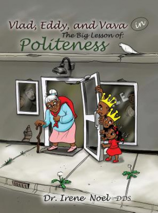 Book Vlad, Eddy, and Vava learn a big lesson about politeness Dr Irene Noel Dds