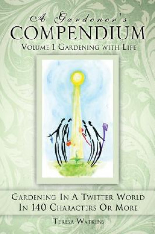 Kniha Gardener's Compendium Volume 1 Gardening with Life Teresa Watkins