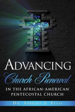 Könyv Advancing Church Renewal in the African-American Pentecostal Church Dr Sabrina J. Ellis