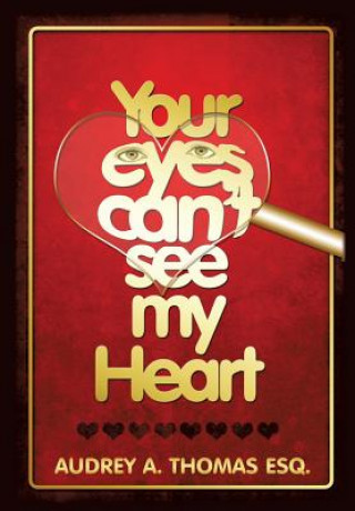 Könyv Your Eyes Can't See My Heart Audrey a. Thomas Esq