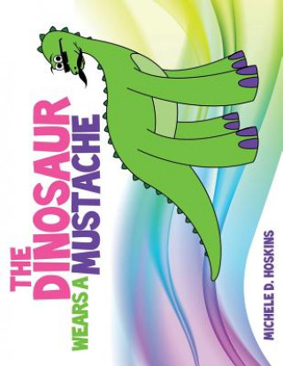 Kniha Dinosaur Wears A Mustache Michele D. Hoskins