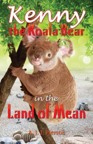 Könyv Kenny the Koala Bear in the Land of Mean A. J. J. Pierson