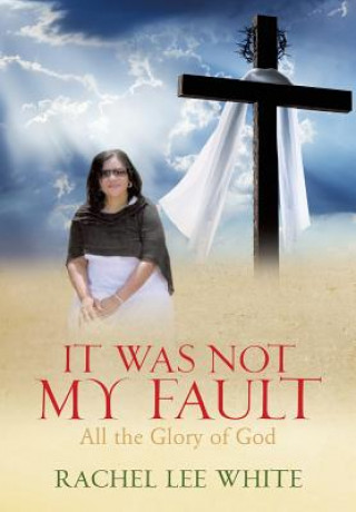 Livre It Was Not My Fault Rachel Lee White