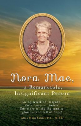 Carte Nora Mae, a Remarkable, Insignificant Person Alice Hein Schiel B. S. M. Ed