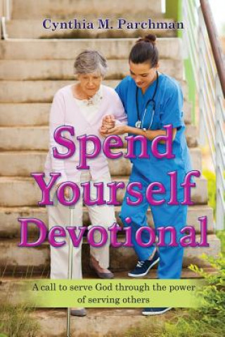 Kniha Spend Yourself Devotional Cynthia M. Parchman