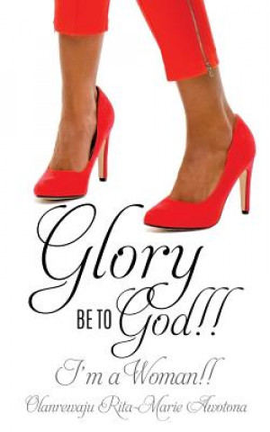 Könyv Glory Be to God!! I'm a Woman!! Olanrewaju Rita-Marie Awotona