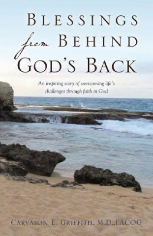 Книга Blessings from Behind God's Back Carvason E. Griffith M. D. Facog