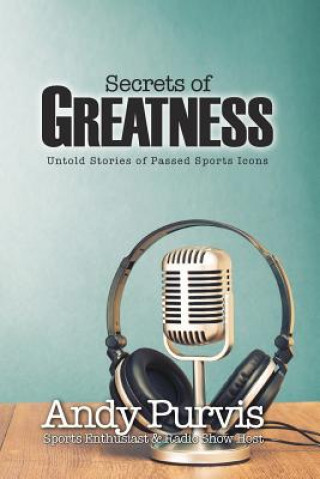 Kniha Secrets of Greatness Andy Purvis