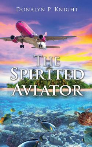 Kniha Spirited Aviator Donalyn P. Knight