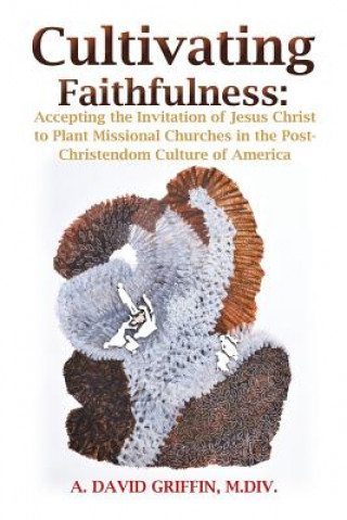 Knjiga Cultivating Faithfulness A. David Griffin M. DIV