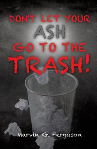 Carte Don't Let Your Ash Go To The Trash! Marvin G. Ferguson