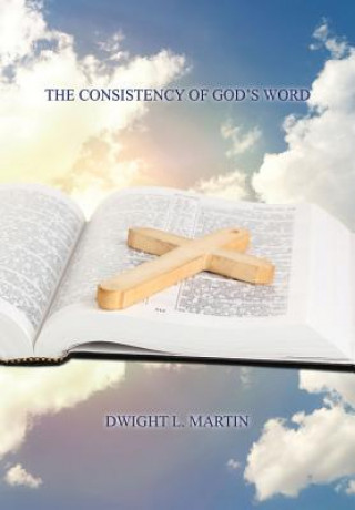 Könyv Consistency of God's Word Dwight L. Martin