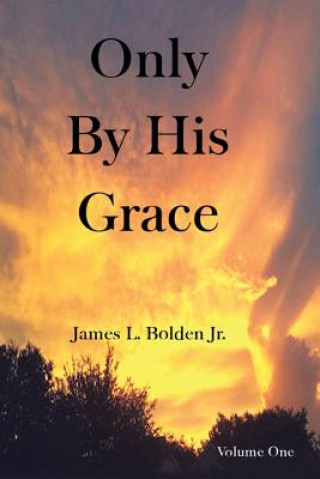 Buch Only By His Grace James L Bolden Jr