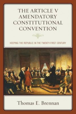 Kniha Article V Amendatory Constitutional Convention Thomas E. Brennan