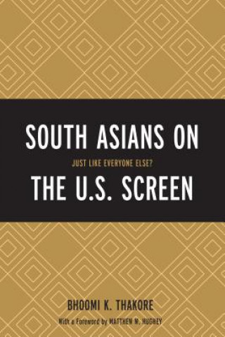 Könyv South Asians on the U.S. Screen Bhoomi K. Thakore