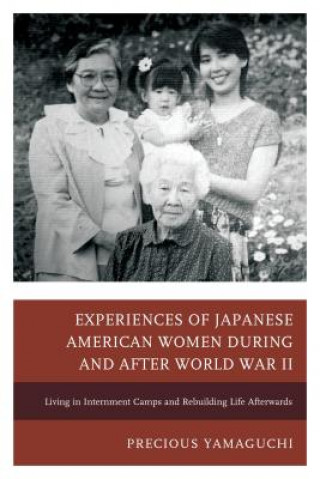 Könyv Experiences of Japanese American Women during and after World War II Precious Yamaguchi