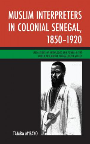 Kniha Muslim Interpreters in Colonial Senegal, 1850-1920 Tamba M'Bayo