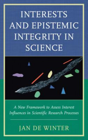 Buch Interests and Epistemic Integrity in Science Jan De Winter