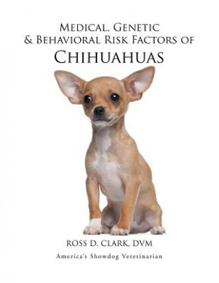 Buch Medical, Genetic & Behavioral Risk Factors of Chihuahuas DVM Ross D. Clark