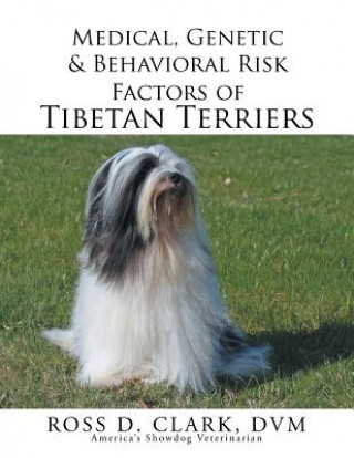 Książka Medical, Genetic & Behavioral Risk Factors of Tibetan Terriers DVM Ross D. Clark