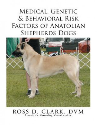 Carte Medical, Genetic & Behavioral Risk Factors of Anatolian Shepherds Dogs DVM Ross D. Clark