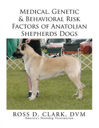 Buch Medical, Genetic & Behavioral Risk Factors of Anatolian Shepherds Dogs DVM Ross D. Clark