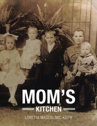 Könyv Mom's Kitchen Loretta Magdelinic Keith