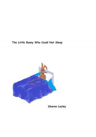Könyv Little Bunny Who Could Not Sleep Sharon Lesley