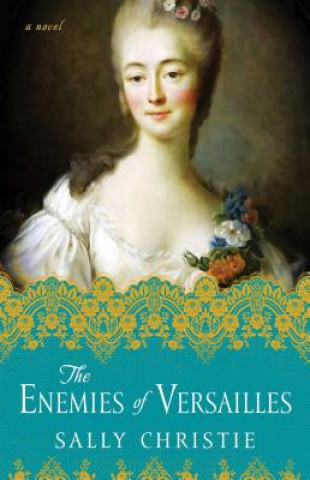 Kniha The Enemies of Versailles Sally Christie