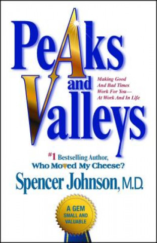 Carte Peaks and Valleys: Making Good and Bad Times Work for You--At Work and in Life Spencer Johnson