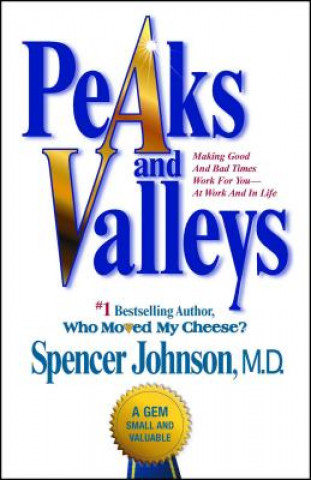 Knjiga Peaks and Valleys: Making Good and Bad Times Work for You--At Work and in Life Spencer Johnson