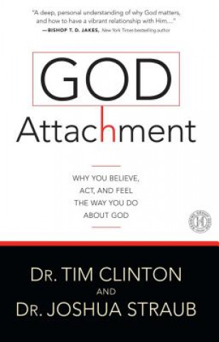 Buch God Attachment: Why You Believe, ACT, and Feel the Way You Do about God Tim Clinton