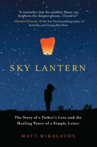 Kniha Sky Lantern: The Story of a Father S Love and the Healing Power of a Simple Letter Matt Mikalatos