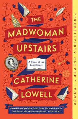 Kniha The Madwoman Upstairs: A Novel of the Last Brontë Catherine Lowell