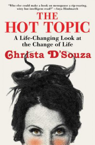 Carte The Hot Topic: A Life-Changing Look at the Change of Life Christa D'Souza