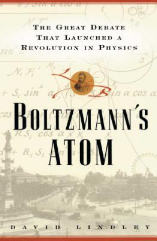 Kniha Boltzmanns Atom: The Great Debate That Launched a Revolution in Physics David Lindley
