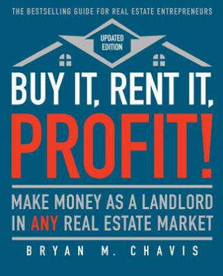 Книга Buy It, Rent It, Profit! (Updated Edition): Make Money as a Landlord in Any Real Estate Market Bryan M. Chavis