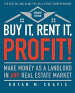Carte Buy It, Rent It, Profit! (Updated Edition): Make Money as a Landlord in Any Real Estate Market Bryan M. Chavis