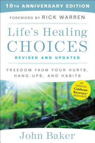 Könyv Life's Healing Choices Revised and Updated: Freedom from Your Hurts, Hang-Ups, and Habits John Baker