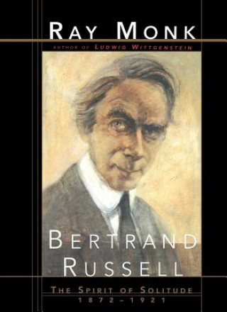 Kniha Bertrand Russell: The Spirit of Solitude 1872-1921 Ray Monk