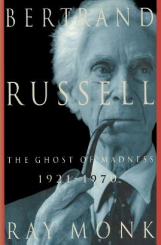 Carte Bertrand Russell: 1921-1970, the Ghost of Madness Ray Monk