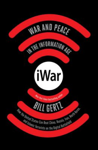 Carte Iwar: War and Peace in the Information Age Bill Gertz