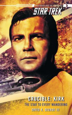 Könyv Star Trek: The Original Series: Crucible: Kirk: The Star to Every Wandering David R. George