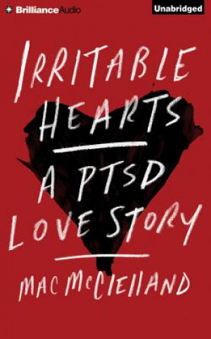 Audio Irritable Hearts: A PTSD Love Story Mac McClelland