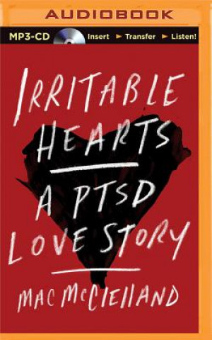 Digital Irritable Hearts: A PTSD Love Story Mac McClelland