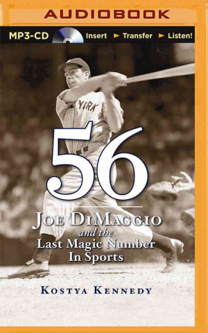 Audio 56: Joe Dimaggio and the Last Magic Number in Sports Kostya Kennedy