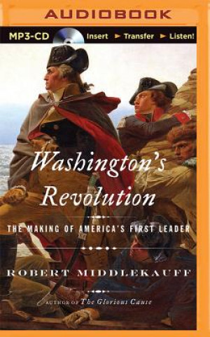 Digital Washington's Revolution: The Making of America's First Leader Robert Middlekauff