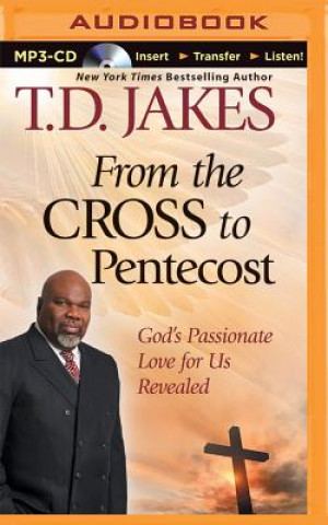 Digital From the Cross to Pentecost: God's Passionate Love for Us Revealed T. D. Jakes