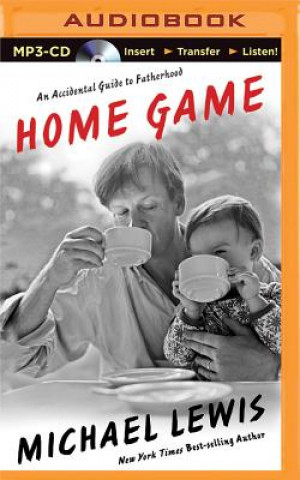 Audio Home Game: An Accidental Guide to Fatherhood Michael Lewis